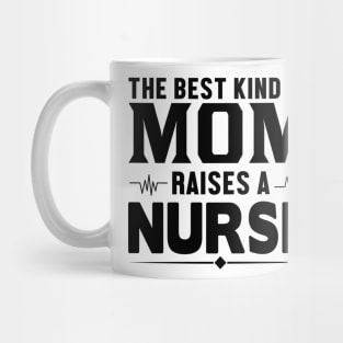 The best kind of mom raises a nurse Mug